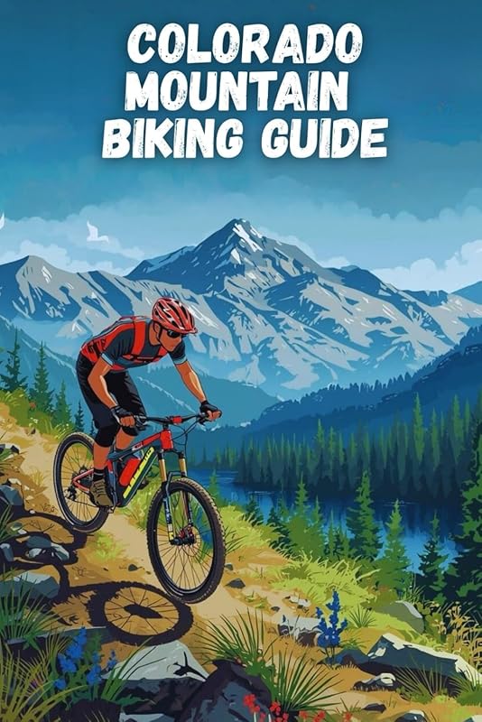 Colorado Mountain Biking Guide: Ultimate Trail-by-Trail Handbook for E